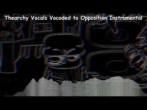 Thearchy Vocals but is vocoded with Opposition Instrumental