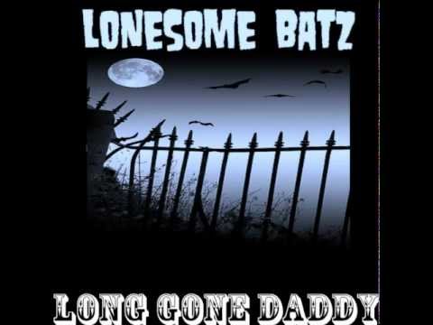 LONESOME BATZ - LONG GONE DADDY