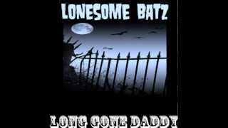 LONESOME BATZ - LONG GONE DADDY