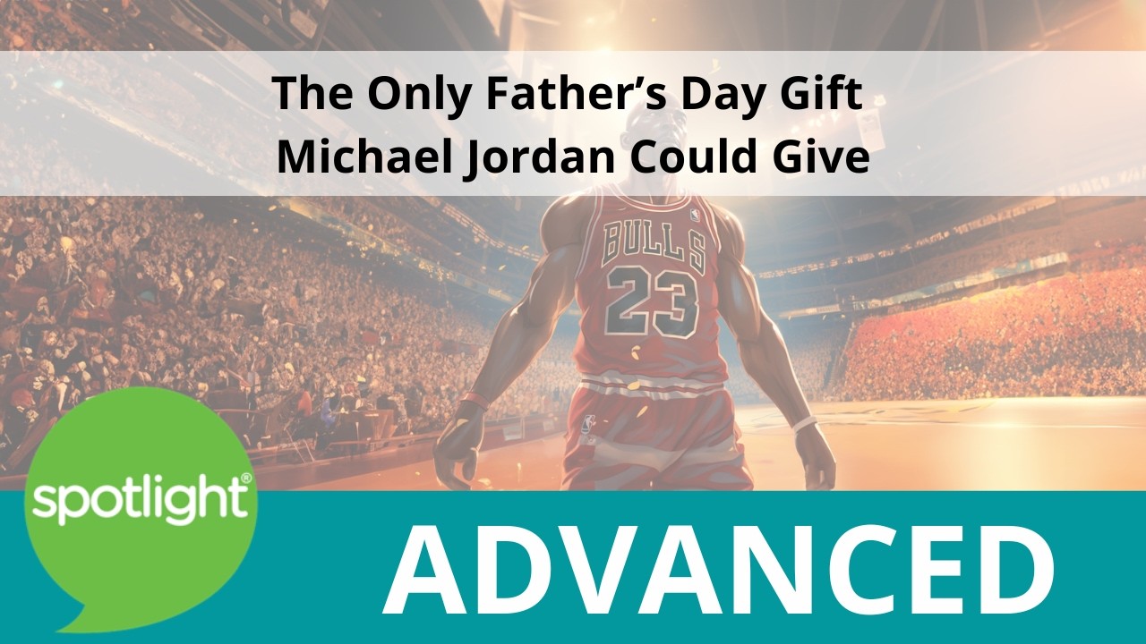 The Only Father's Day Gift Michael Jordan Could Give | ADVANCED | practice English with Spotlight