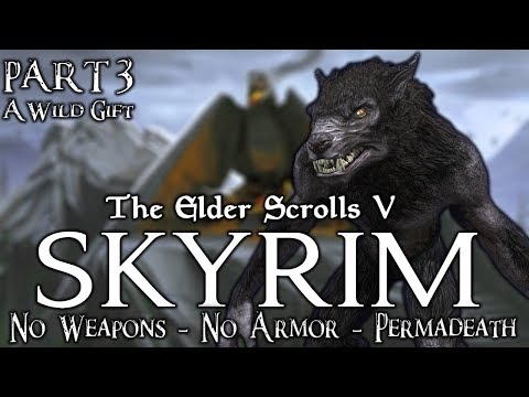 Skyrim - No Weapons - No Armor - Permadeath - Legendary Difficulty - Part 3:  A Wild Gift