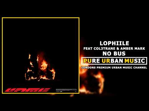 Lophiile Feat Col3trane & Amber Mark | No Bus