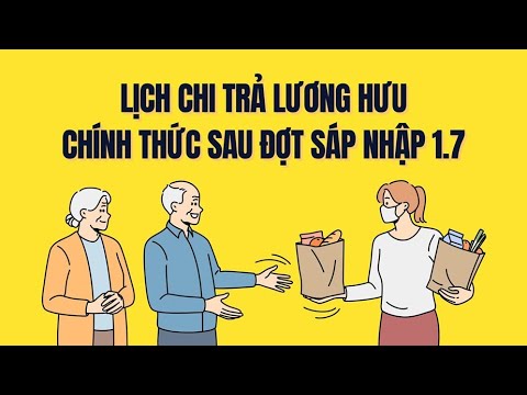 Sau sáp nhập, lịch chi trả lương hưu chính thức ra sao
