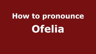 How to pronounce Ofelia