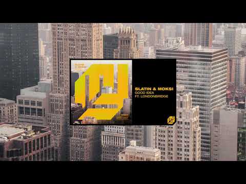 SLATIN & Moksi - Good Idea (feat. LondonBridge) [OUT NOW]