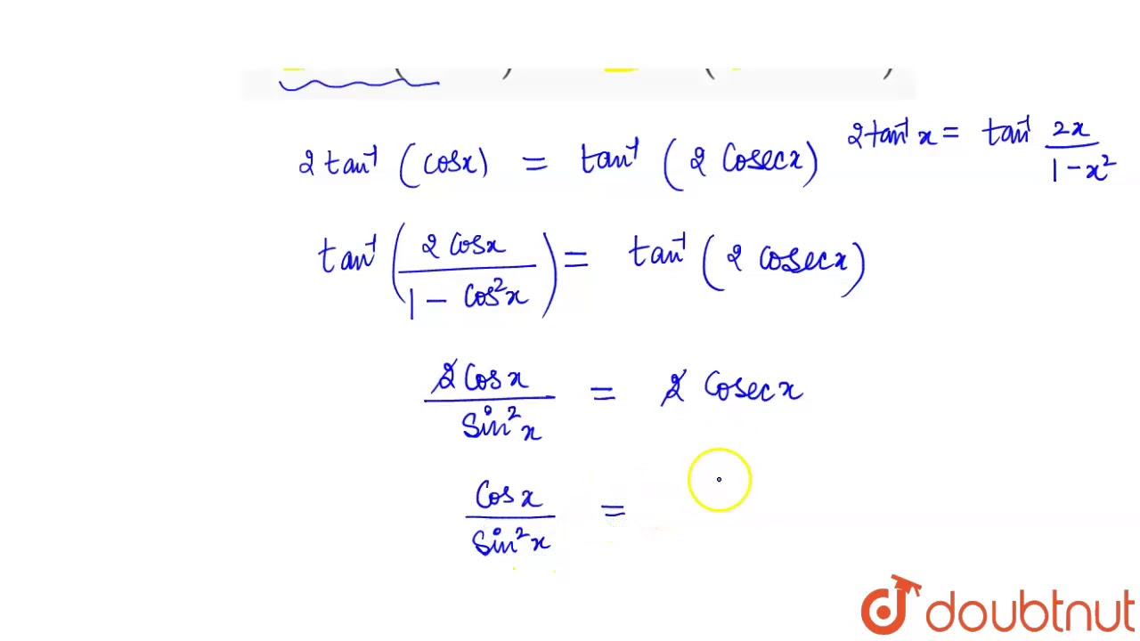 Watch video `2tan^(-1)(cosx)=tan^(-1)(2cosecx)` Now `2tan^(-1)(cosx)=tan^(-1)(2cosecx)`