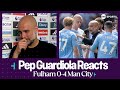 “WE ARE GOING TO TRY AND DO IT!” | Pep Guardiola | Fulham 0-4 Man City | Premier League