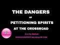 THE DANGERS OF PETITIONING SPIRITS AT THE CROSSROAD
