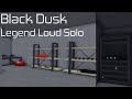 Black Dusk - Legend Loud Solo (Entry Point)