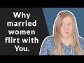 THIS IS Why Married Women Flirt With You