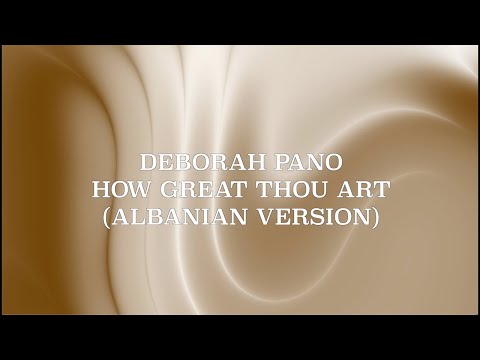 How Great Thow Art - Deborah Pano (Albanian Version)