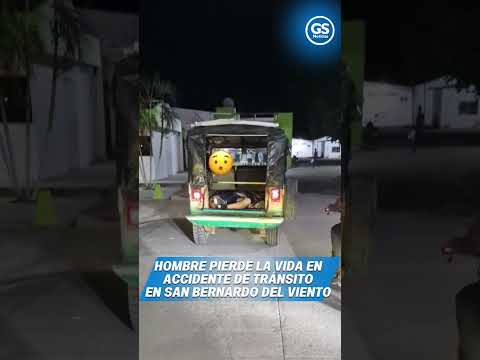 HOMBRE PIERDE LA VIDA EN ACCIDENTE DE TRÁNSITO EN SAN BERNARDO DEL VIENTO