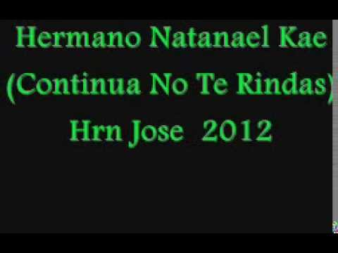 Hermano Natanael Kae  ( Continua No Te Rindas 2012 )