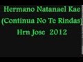 Hermano Natanael Kae Continua No Te Rindas 2012
