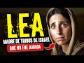 LEA La MUJER NO AMADA Que DIO LUZ A Las TRIBUS De ISRAEL Una Historia De Resiliencia Y Fe