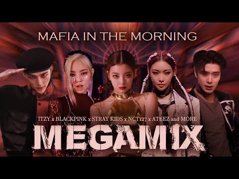MAFIA IN THE MORNING MEGAMIX (ITZY, BLACKPINK, NCT, STRAYKIDS, ATEEZ, K/DA and MORE) #kpop