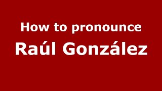 How to pronounce Raúl González