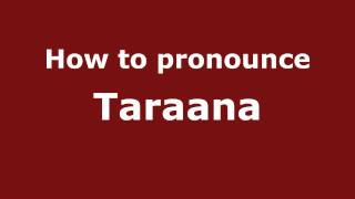 How to pronounce Taraana