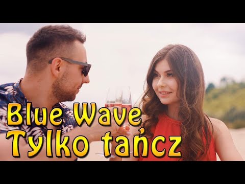 Blue Wave - Tylko Tańcz (Official Video) 2022