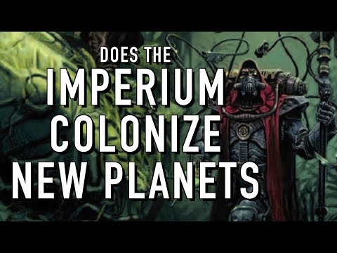 Does the Imperium Colonize New Planets in Warhammer 40K, For the Greater WAAAGH!