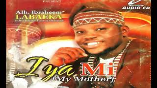 Alh Ibraheem Labaeka - Iya Mi (My Mother) (Audio) 