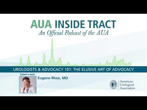 AUA Inside Tract Podcast: Urologists & Advocacy 101 - The Elusive Art of Advocacy