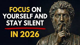 FOCUS ON YOURSELF AND STAY SILENT IN 2026 | STOICISM