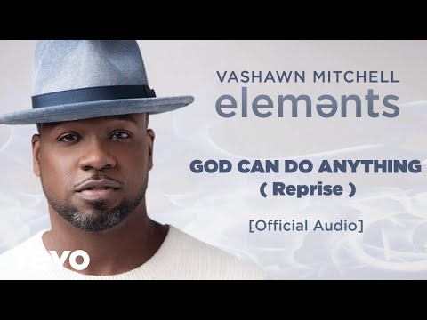 VaShawn Mitchell - God Can Do Anything (Reprise Official Audio)