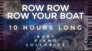 Row Row Row Your Boat - 10 Hours Long by Baby Piano Lullabies!!!