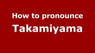 How to pronounce Takamiyama