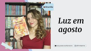 O melhor livro para conhecer Faulkner: Luz em Agosto | Paloma Lima