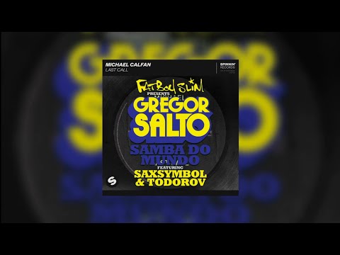 Last Call vs Samba Do Mundo (Axwell Mashup) - Michael Calfan vs Gregor Salto feat. Saxsymbol...