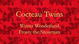 Cocteau Twins 'Winter Wonderland', 'Frosty the Snowman'