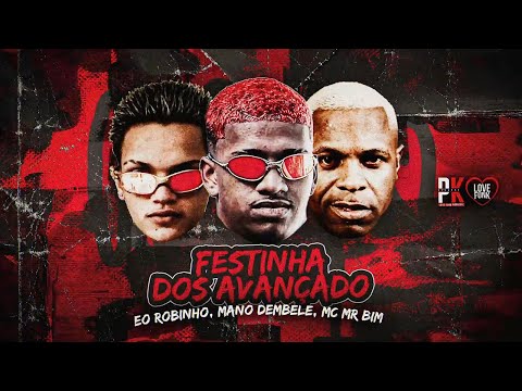 FESTINHA DOS AVANÇADO - MANO DEMBELE, EO ROBINHO, MC MR BIM