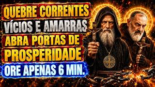 🔥SÃO BENTO E SÃO PADRE PIO: QUEBRAM AS CORRENTES, VÍCIOS E AMARRAS QUE PRENDEM SUA VIDA