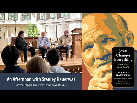 Jesus Changes Everything: An Afternoon with Stanley Hauerwas (audio only)