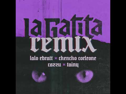La gatita (remix) Lalo Ebratt, Chencho Corleone, Cazzu, Tainy