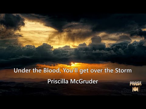 Priscilla McGruder - Under the Blood, You'll get over the Storm