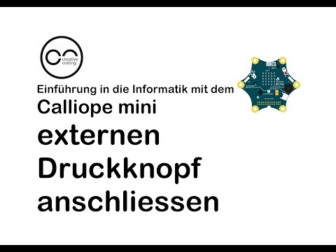 B 02 Calliope mini: einen externen Druckknopf anschliessen