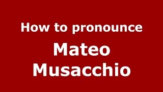 How to pronounce Mateo Musacchio