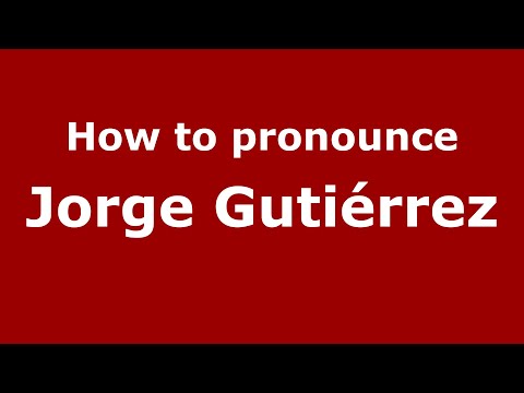 How to pronounce Jorge Gutiérrez