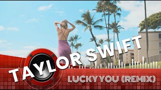 TAYLOR SWIFT - LUCKY YOU [Lyrics] REMIX | Showroom Partners Entertainment #taylorswift