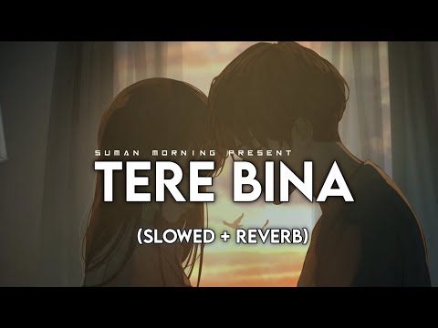 Tere Bina || (Slowed +Reverb ) || 1921 || Arijit Singh || Suman Morning | textaudio lyrics