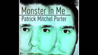 Monster In Me -Patrick Mitchel Porter (2011 Promo Single)