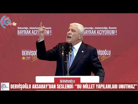Dervişoğlu Aksaray’dan seslendi “Bu millet yapılanları unutmaz”