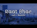 Raat Bhar Arijit Singh Shreya Ghoshal Song Slowed And Reverb Lofi Mix