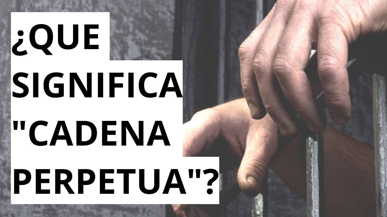 ¿Cuál es el propósito de la cadena perpetua? VALETRY