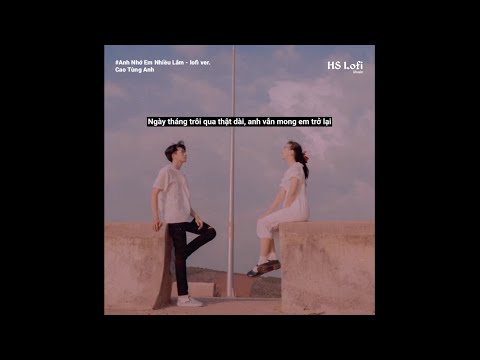 Anh Nhớ Em Nhiều Lắm | Cao Tùng Anh | Nhạc Trẻ Tâm Trạng LOFI Cực Hay 2022 || Lofi Lyrics