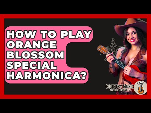 How To Play Orange Blossom Special Harmonica? - Country Music Chronicles