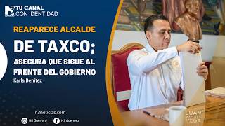 Reaparece alcalde de Taxco; asegura que sigue al frente del gobierno